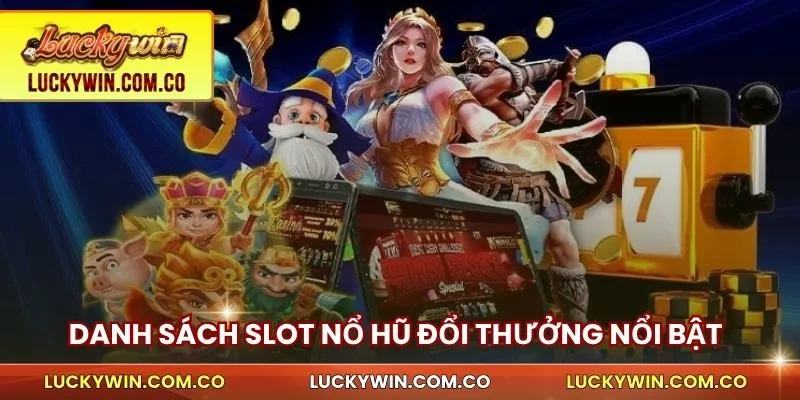 Danh sách slot nổ hũ đổi thưởng nổi bật