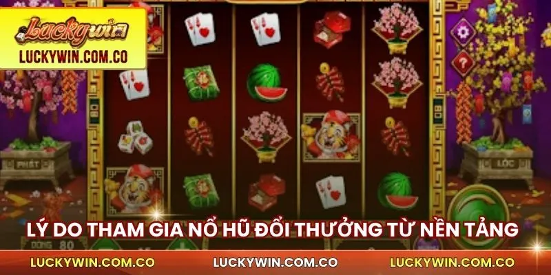 Lý do nên tham gia nổ hũ đổi thưởng từ luckywin