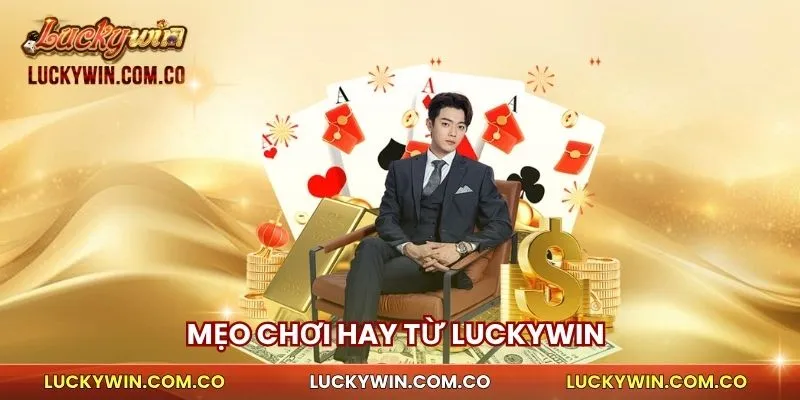 Mẹo chơi hay từ Luckywin