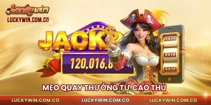 Mẹo quay thưởng từ cao thủ