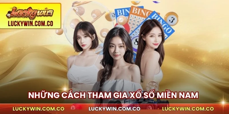 Xổ Số Miền Nam Luckywin Quay Nhanh Trả Chuẩn Rõ Từng Đài 3 Những cách tham gia xổ số miền Nam