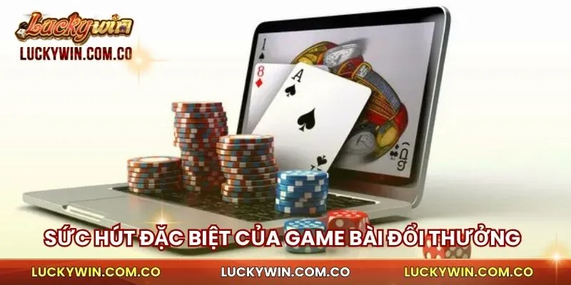 Những sức hút đặc biệt của game bài đổi thưởng trên luckywin